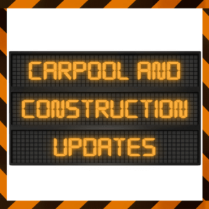 Construction and Carpool Updates